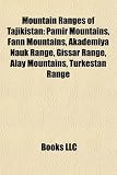 Mountain Ranges of Tajikistan: Pamir Mountains, Fann Mountains, Akademiya Nauk Range, Gissar Range, Alay Mountains, Turkestan Range