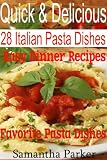 Quick & Delicious - 28 Easy Italian Pasta Dinner Recipes (Quick & Delicious Pasta Recipes)