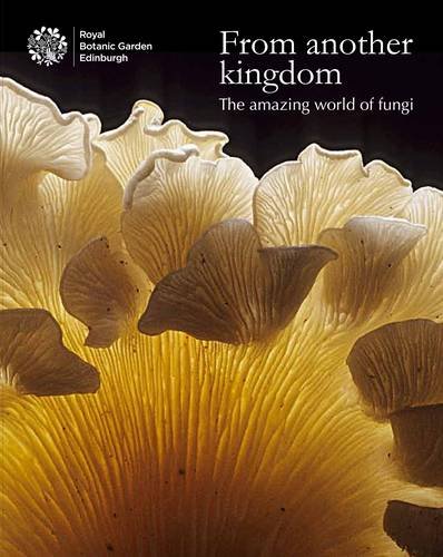 From Another Kingdom: The Amazing World of FungiFrom Royal Botanic Garden Edinburgh
