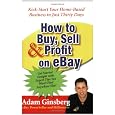 How to Buy, Sell, and Profit on eBay: Kick-Start Your Home-Based Business in Just Thirty Days