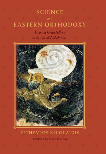 Science and Eastern Orthodoxy: From the Greek Fathers to the Age of Globalization (Medicine, Science, and Religion in Historical Context)