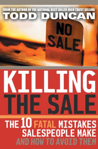 Killing the Sale: The 10 Fatal Mistakes Salespeople Make and   How To Avoid Them