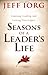 Seasons of a Leader’s Life: Learning, Leading, and Leaving a Legacy