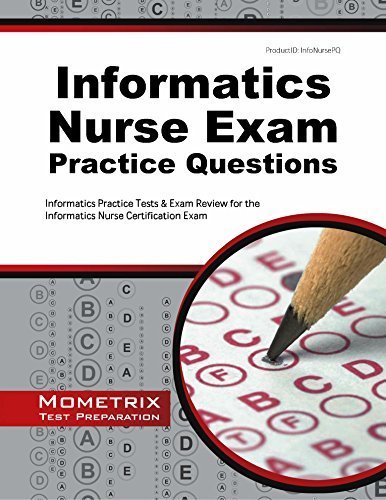 Informatics Nurse Exam Practice Questions: Informatics Practice Tests & Exam Review for the Informatics Nurse Certification Exam by Informatics Exam Secrets Test Prep Team (2015-08-05)