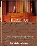 The art of cross-examination: With the cross-examination of important witnesses in some celebrated cases (Gordon Press legal literature series)