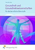 Produkt-Bild: Gesundheit und Gesundheitswissenschaften f&uuml;r die berufliche Oberstufe. Lehr-/Fachbuch