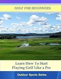 Golf For Beginners (Outdoor Sports Series) Golf For Beginners (Outdoor Sports Series)
