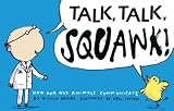 Talk, Talk, Squawk!: A Human's Guide to Animal Communication