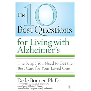 The 10 Best Questions for Living with Alzheimer's: The Script You Need to Get the Best Care for Your Loved One
