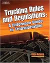 Trucking Rules and Regulations: Reference Guide to Transportation (A Nafta Guidebook for North American Truckers)