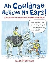Ah Couldnae Believe Ma Ears!