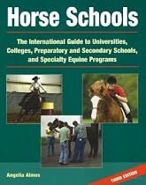 Horse Schools: The International Guide to Universities, Colleges, Preparatory and Secondary Schools, and Specialty Equine Programs