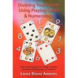 Divining Your Future Using Playing Cards & Numerology ~ Laurie Denise Andrews