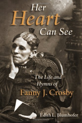 Her Heart Can See: The Life and Hymns of Fanny J. Crosby (Library of Religious Biography Series) by Blumhofer, Edith L. (2005) Paperback