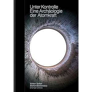 Unter Kontrolle: Eine Archäologie der Atomkraft