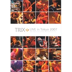 TRIX LIVE in Tokyo 2007 [DVD]