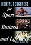 Mental Toughness for Sport, Business and Life