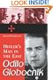 Odilo Globocnik, Hitler's Man in the East