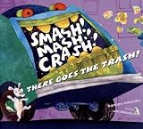 Smash! Mash! Crash! There Goes the Trash! by Barbara Odanaka (2006) Hardcover