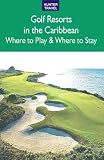 Golf Resorts in the Caribbean: Where to Play & Where to Stay