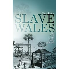 Slave Wales: The Welsh and Atlantic Slavery, 1660-1850