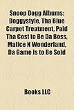 Snoop Dogg Albums: Doggystyle, Tha Blue Carpet Treatment, Paid Tha Cost to Be Da Boss, Malice N Wonderland, Da Game Is to Be Sold-