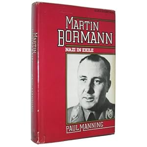 Martin Bormann Nazi in Exile - Paul Manning