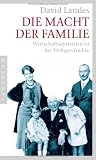 Die Macht der Familie: Wirtschaftsdynastien in der Weltgeschichte - David Landes