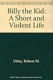 Billy the Kid : a short and violent life