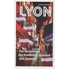 Lyon : Der Reisef�hrer f�r Entdecker, Flaneure und Geniesser
