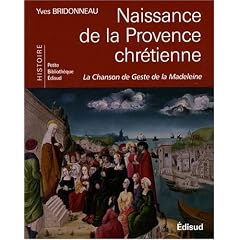 Naissance de la Provence chr�tienne : La Chanson de Geste de la Madeleine