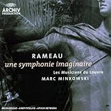 Rameau - Une symphonie imaginaire / Les Musiciens du Louvre, Minkowski