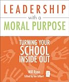 Leadership with a moral purpose : turning your school inside out