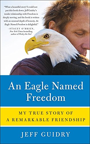 an eagle named freedom my true story of a remarkable friendship