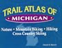 Trail Atlas of Michigan: Mountain Biking, Hiking, Cross-Country Skiing, and Nature Trails.
