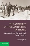 The anatomy of human rights in Israel : constitutional rhetoric and state practice