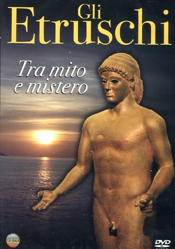 Gli Etruschi - Tra Mito E Mistero