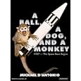 A Ball, a Dog, and a Monkey: 1957---The Space Race Begins by Michael D'Antonio and Alan Sklar