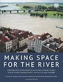 Making space for the river : governance experiences with multifunctional river flood management in the US and Europe