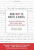 Image of How Not to Write a Novel: 200 Classic Mistakes and How to Avoid Them--A Misstep-by-Misstep Guide