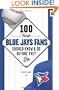 100 Things Blue Jays Fans Should Know & Do Before They Die