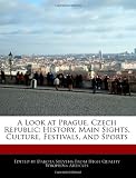 A Look at Prague, Czech Republic: History, Main Sights, Culture, Festivals, and Sports