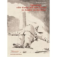 Aquatinta oder �Die Kunst mit dem Pinsel in Kupfer zu stechen�: Das druckgraphische Verfahren von seinen Anf�ngen bis Goya. Katalog zur Ausstellung im ... der Veste Coburg von Juli bis November 2007