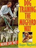 Dog training the Mugford way : never say no!