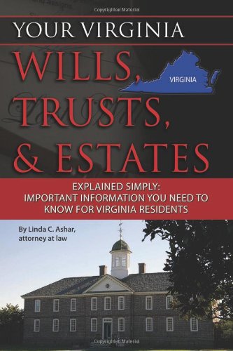Your Virginia Wills, Trusts, & Estates Explained Simply: Important Information You Need to Know for Virginia Residents (Back-To-Basics)