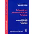 Erfolgreiches wissenschaftliches Arbeiten: Seminararbeit - Bachelor-/Masterarbeit (Diplomarbeit) - Doktorarbeit