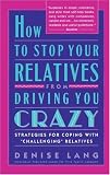 How to Stop Your Relatives from Driving You Crazy: Strategies for Coping With