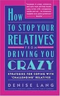 How to Stop Your Relatives from Driving You Crazy: Strategies for Coping With