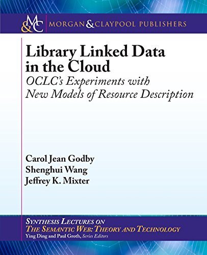 Library Linked Data in the Cloud: OCLC's Experiments with New Models of Resource Description (Synthesis Lectures on the Semantic Web: Theory and Technology) by Godby, Carol Jean, Wang, Shenghui, Mixter, Jeffrey K. (2015) Paperback