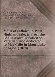 Produkt-Bild: Mairi of Callaird. A West Highland tale, tr. from the Gaelic as orally collected. Versified; and dedicated to Mac Caile in Maor, duke of Argyll (1878)